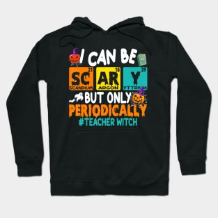 I Can Be Scary But Only Periodically Science Halloween Gifts Hoodie